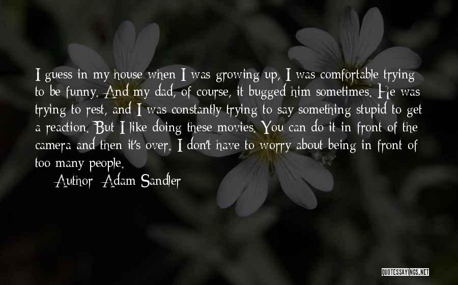 Being In Front Of The Camera Quotes By Adam Sandler