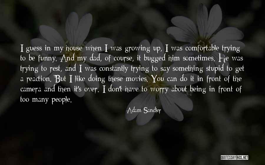 Being In Front Of The Camera Quotes By Adam Sandler