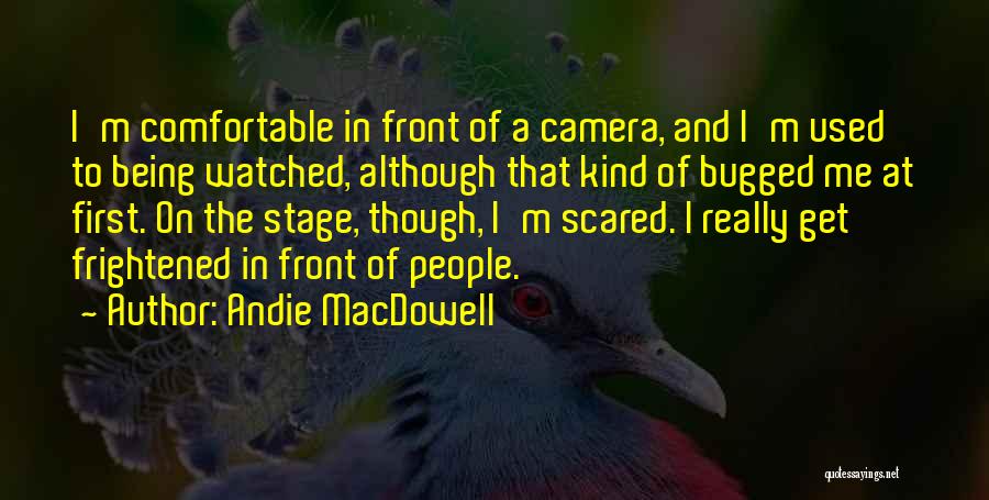 Being In Front Of The Camera Quotes By Andie MacDowell