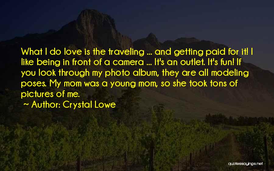Being In Front Of The Camera Quotes By Crystal Lowe