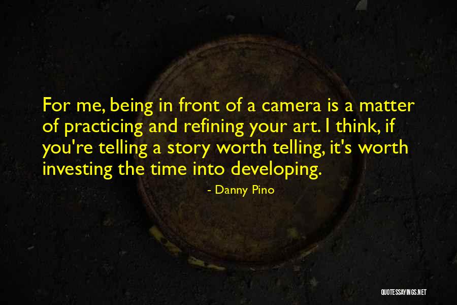 Being In Front Of The Camera Quotes By Danny Pino