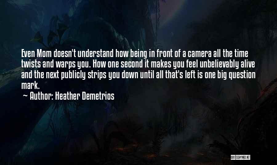 Being In Front Of The Camera Quotes By Heather Demetrios