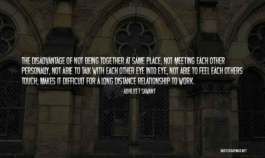 Being In Love But Not Being Able To Be Together Quotes By Abhijeet Sawant Being In Love But Not Being Able To Be Together Quotes By Abhijeet Sawant