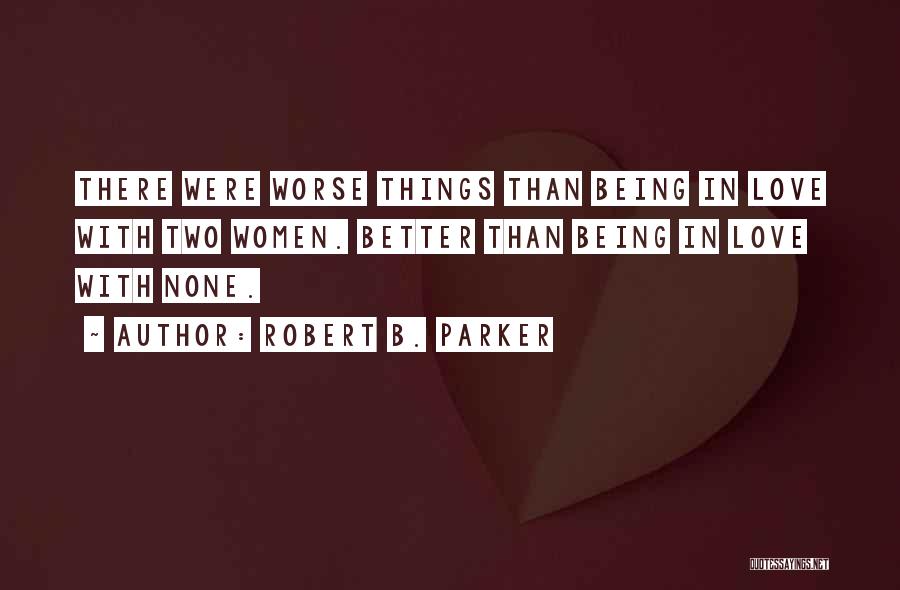 Being In Love With Love Quotes By Robert B. Parker