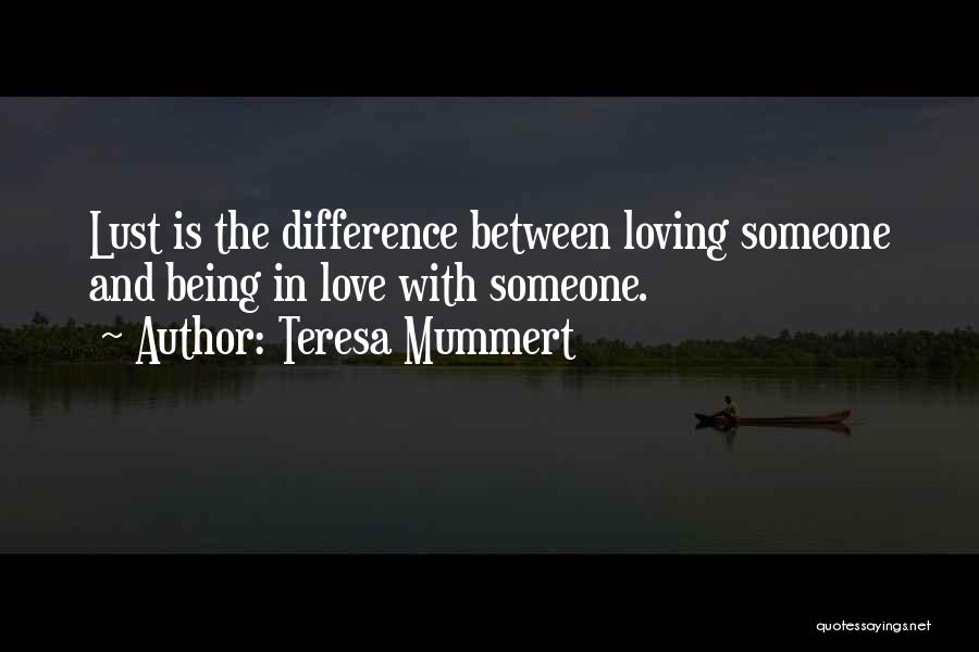 Being In Love With Someone Quotes By Teresa Mummert