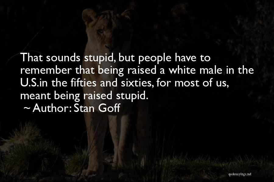 Being In My Fifties Quotes By Stan Goff