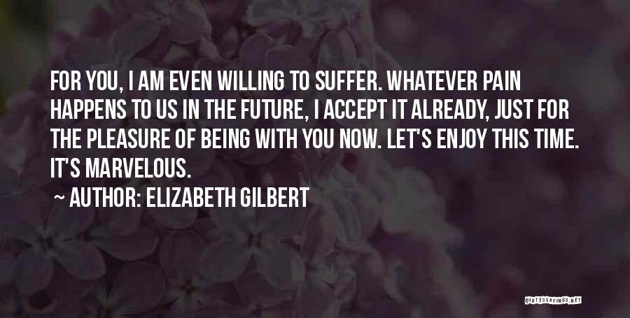 Being In Pain Quotes By Elizabeth Gilbert