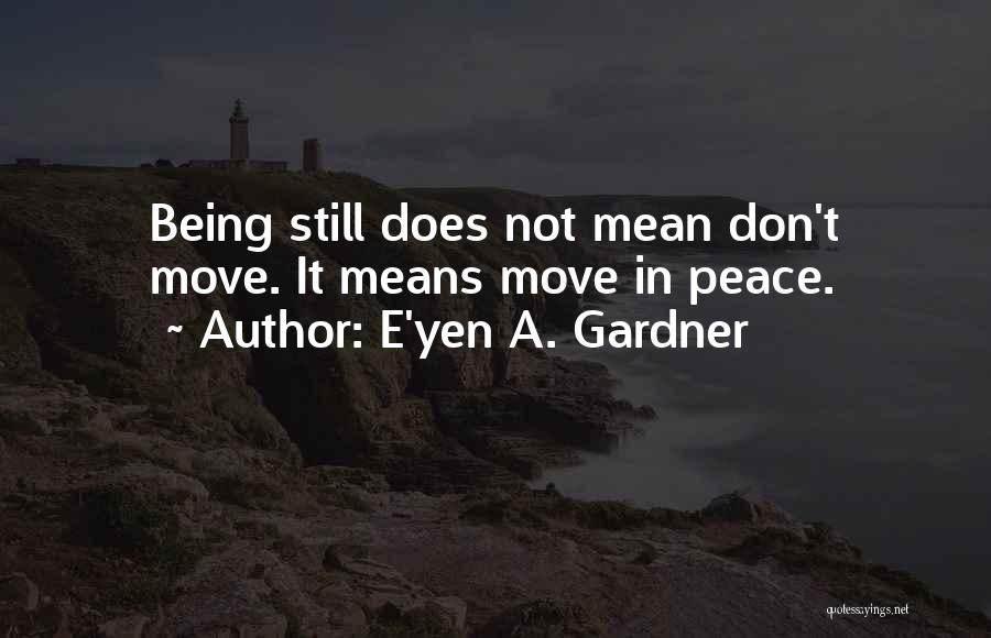 Being In Peace Quotes By E'yen A. Gardner