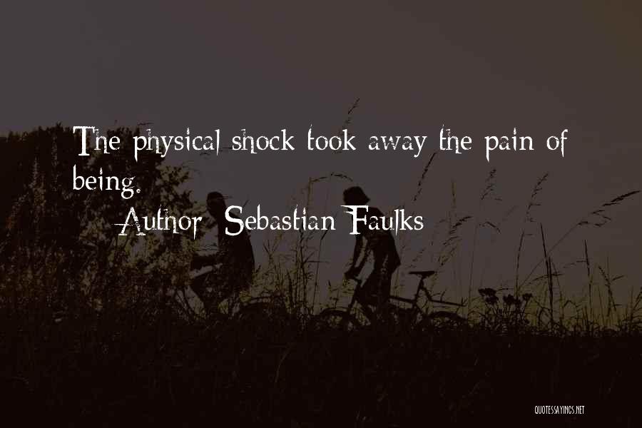 Being In Physical Pain Quotes By Sebastian Faulks