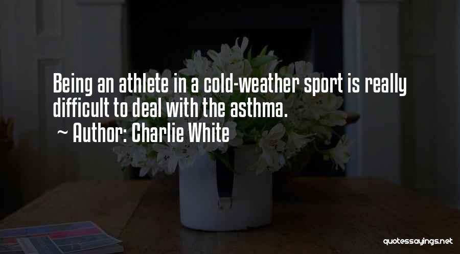 Being In Sports Quotes By Charlie White