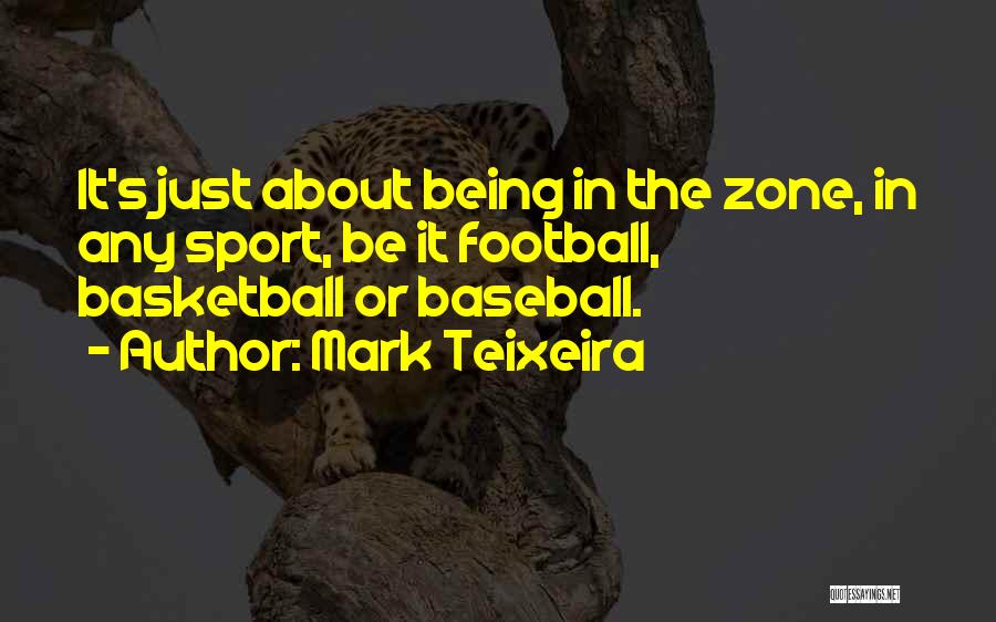 Being In Sports Quotes By Mark Teixeira