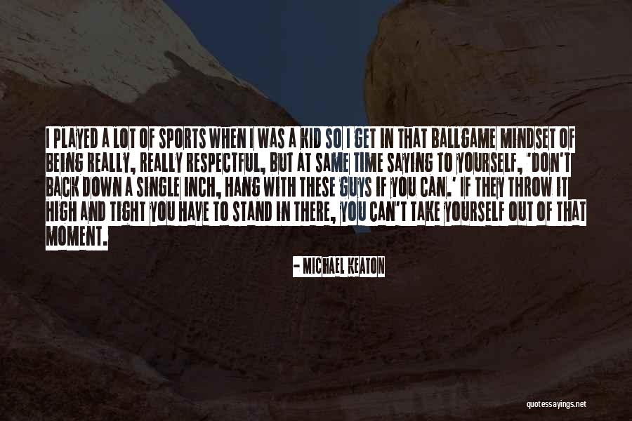 Being In Sports Quotes By Michael Keaton