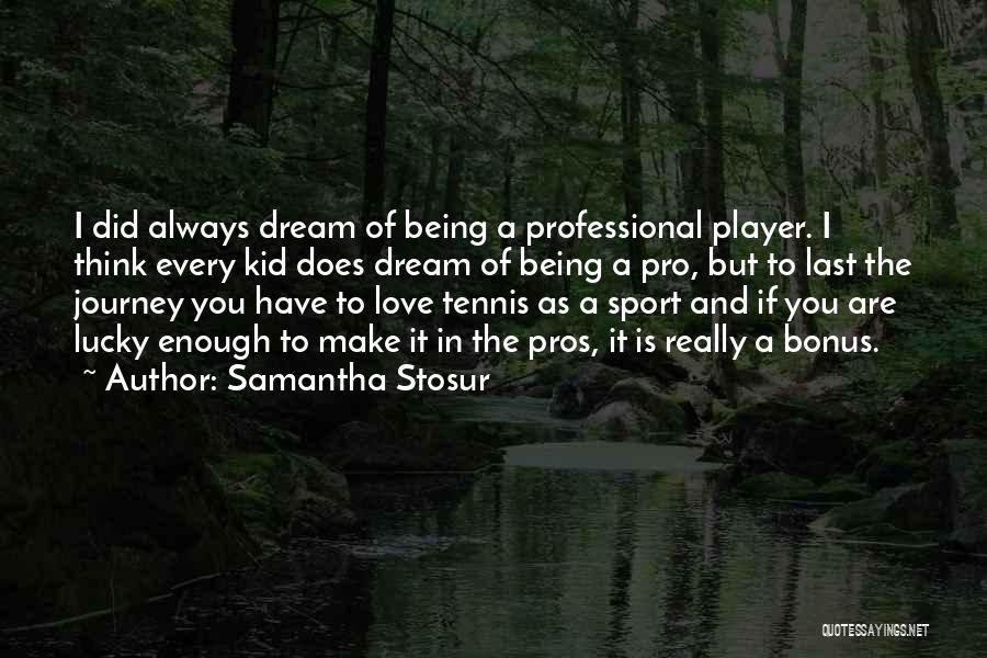 Being In Sports Quotes By Samantha Stosur