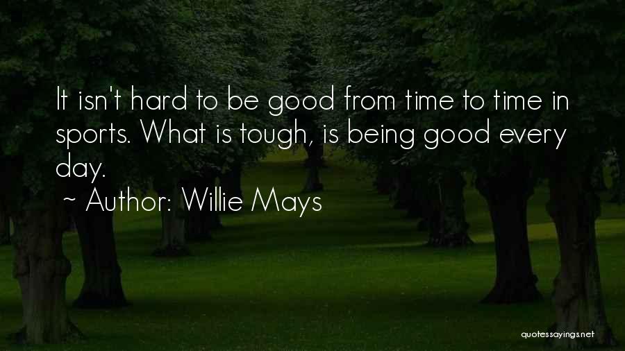 Being In Sports Quotes By Willie Mays