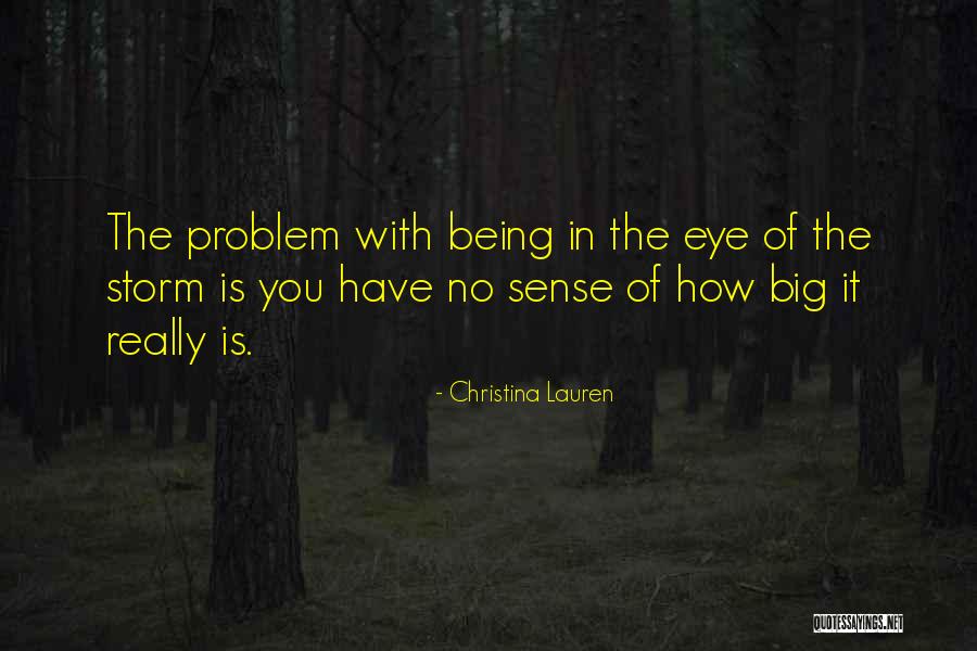 Being In The Eye Of The Storm Quotes By Christina Lauren Being In The Eye Of The Storm Quotes By Christina Lauren