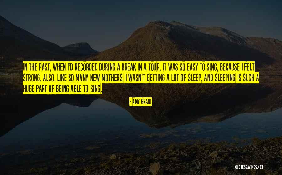 Being In The Past Quotes By Amy Grant Being In The Past Quotes By Amy Grant