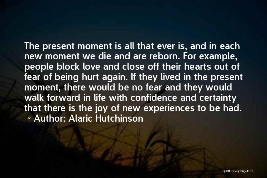 Being In The Present Moment Quotes By Alaric Hutchinson