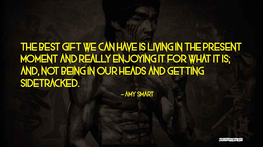 Being In The Present Moment Quotes By Amy Smart Being In The Present Moment Quotes By Amy Smart