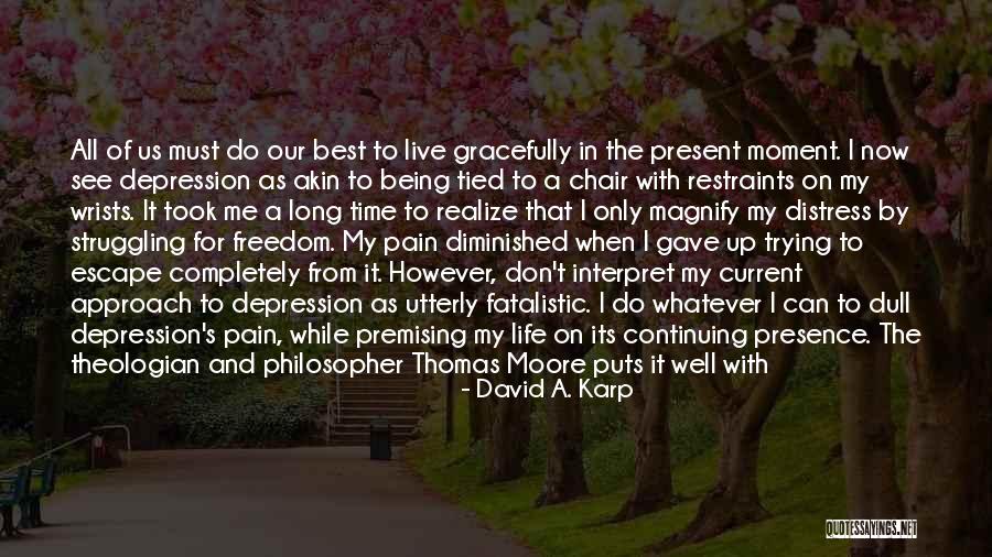 Being In The Present Moment Quotes By David A. Karp Being In The Present Moment Quotes By David A. Karp