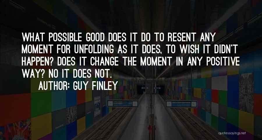 Being In The Present Moment Quotes By Guy Finley
