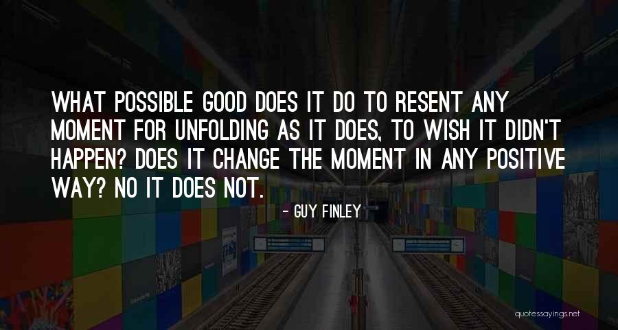 Being In The Present Moment Quotes By Guy Finley