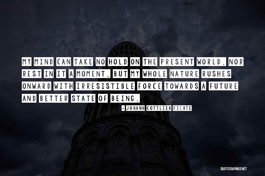 Being In The Present Moment Quotes By Johann Gottlieb Fichte Being In The Present Moment Quotes By Johann Gottlieb Fichte