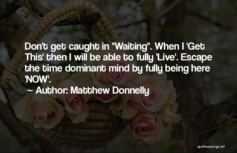 Being In The Present Moment Quotes By Matthew Donnelly