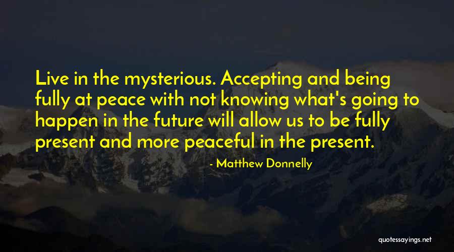 Being In The Present Moment Quotes By Matthew Donnelly