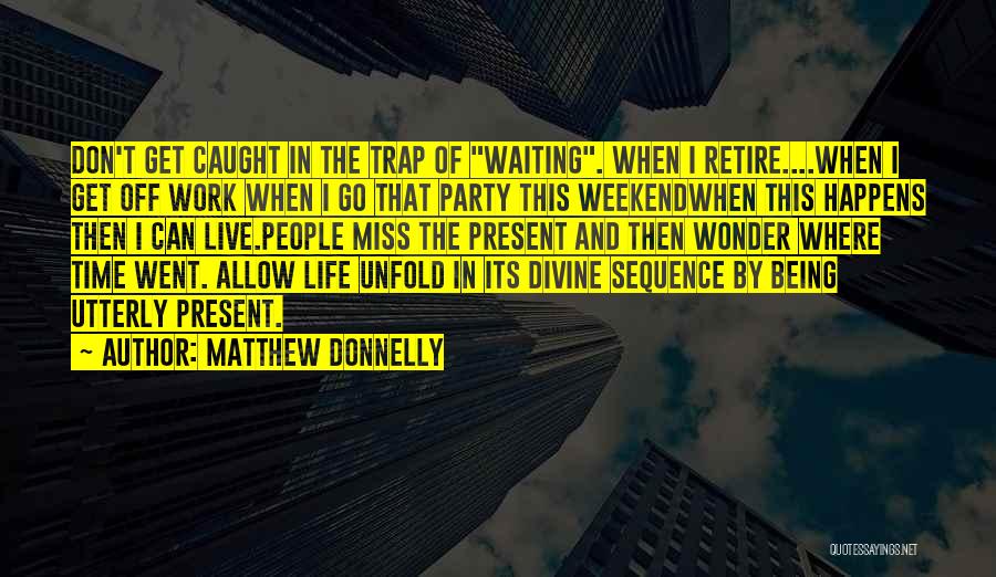 Being In The Present Moment Quotes By Matthew Donnelly