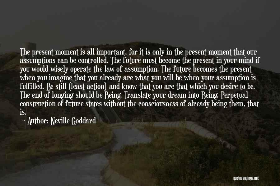 Being In The Present Moment Quotes By Neville Goddard