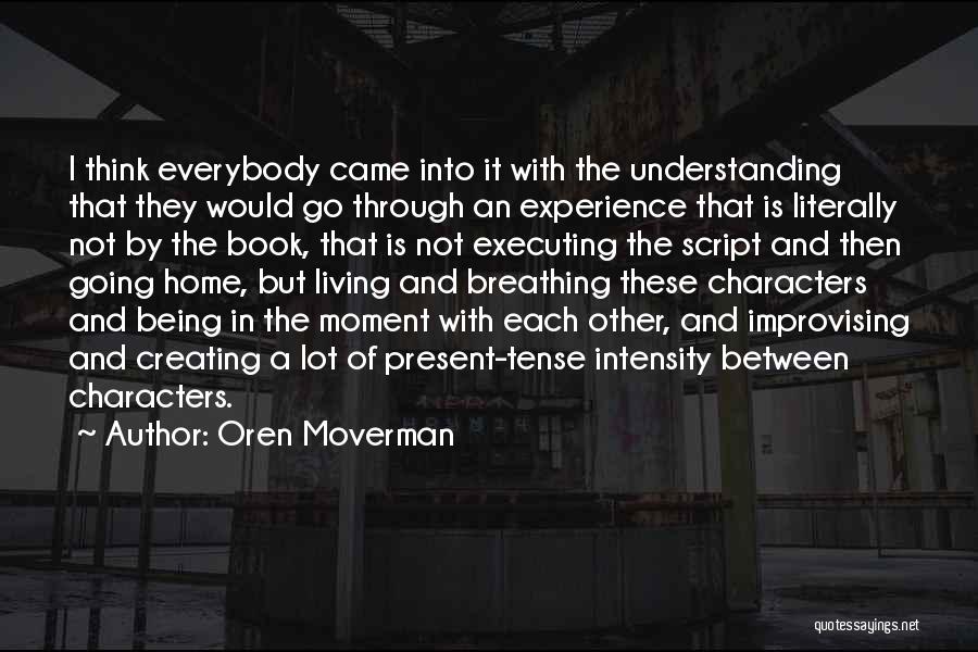 Being In The Present Moment Quotes By Oren Moverman
