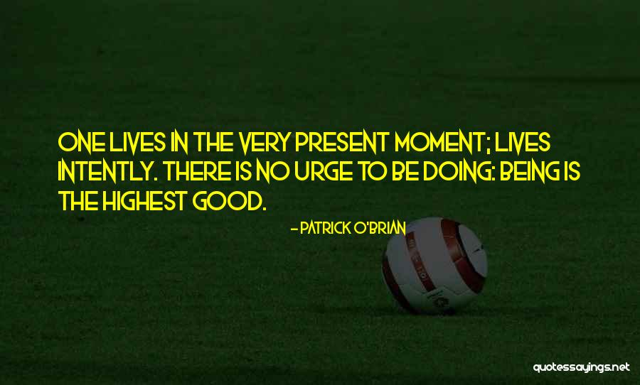 Being In The Present Moment Quotes By Patrick O'Brian Being In The Present Moment Quotes By Patrick O'Brian