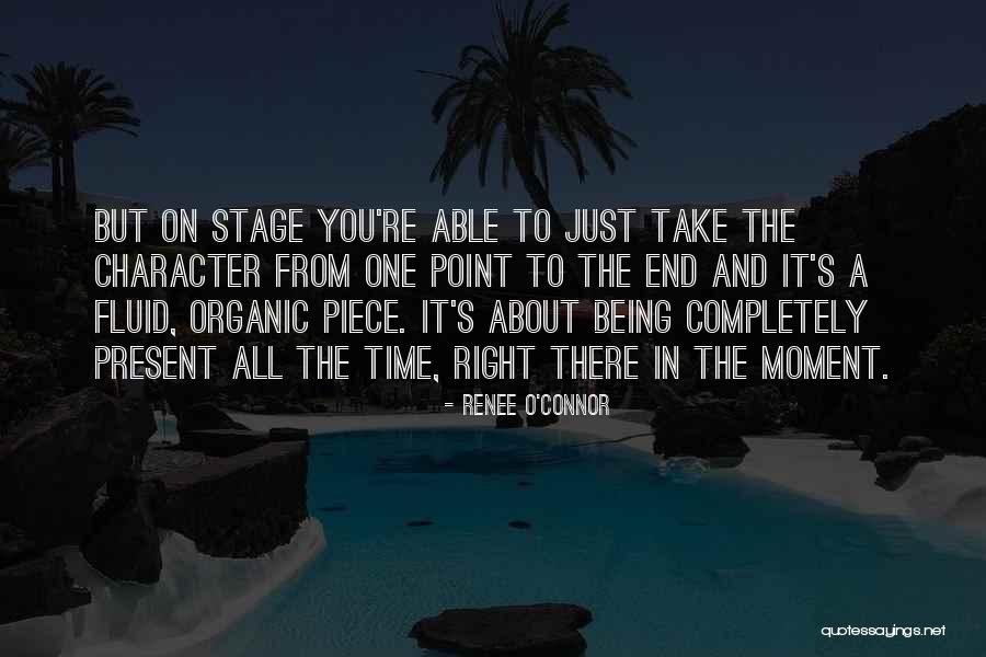 Being In The Present Moment Quotes By Renee O'Connor Being In The Present Moment Quotes By Renee O'Connor