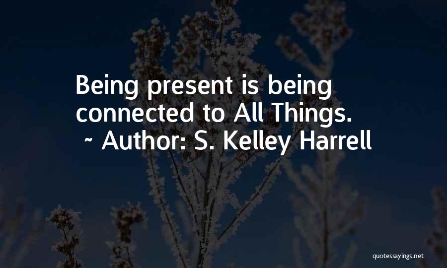 Being In The Present Moment Quotes By S. Kelley Harrell