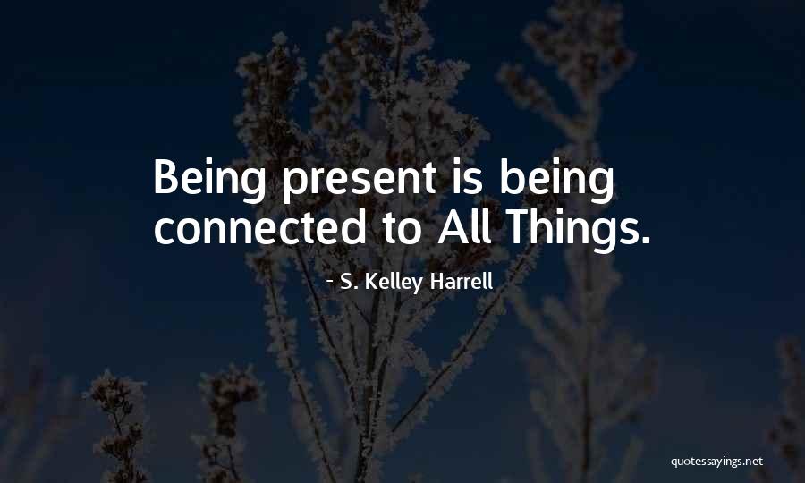 Being In The Present Moment Quotes By S. Kelley Harrell