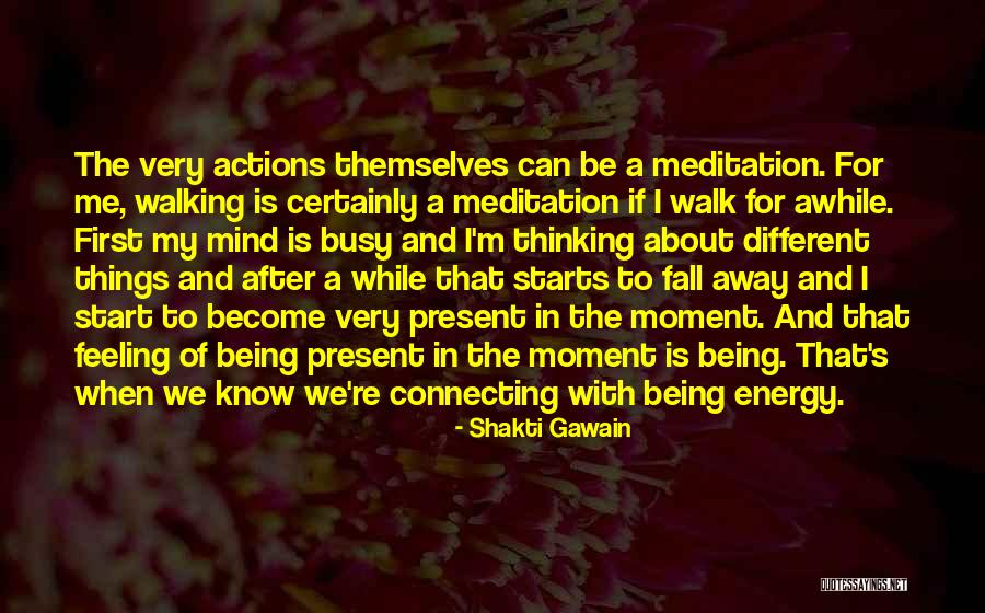Being In The Present Moment Quotes By Shakti Gawain Being In The Present Moment Quotes By Shakti Gawain