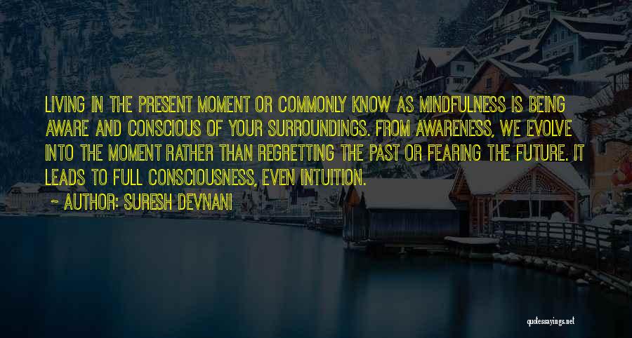 Being In The Present Moment Quotes By Suresh Devnani
