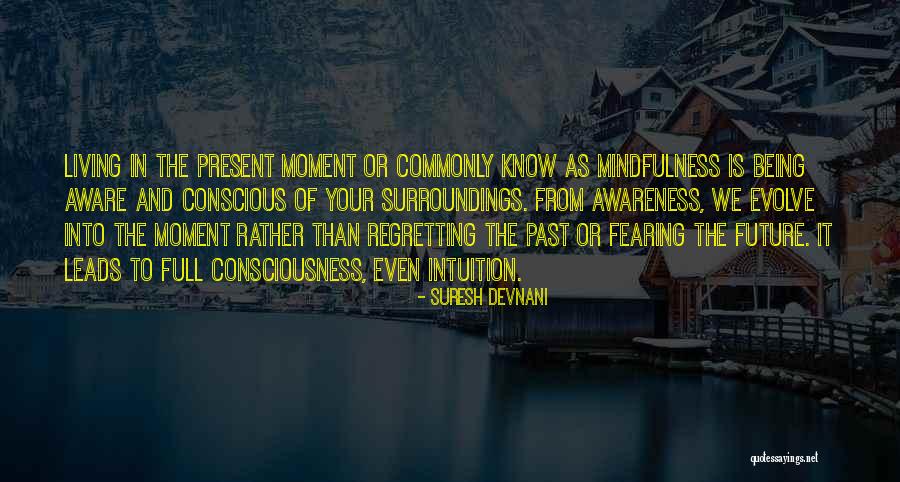 Being In The Present Moment Quotes By Suresh Devnani