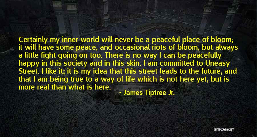 Being In The Real World Quotes By James Tiptree Jr. Being In The Real World Quotes By James Tiptree Jr.