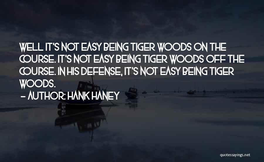 Being In The Woods Quotes By Hank Haney