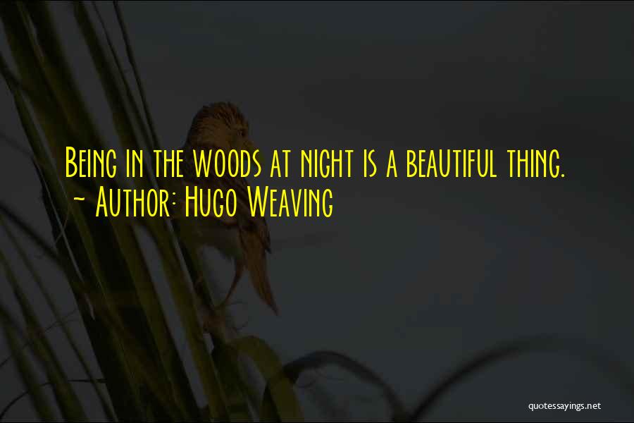 Being In The Woods Quotes By Hugo Weaving