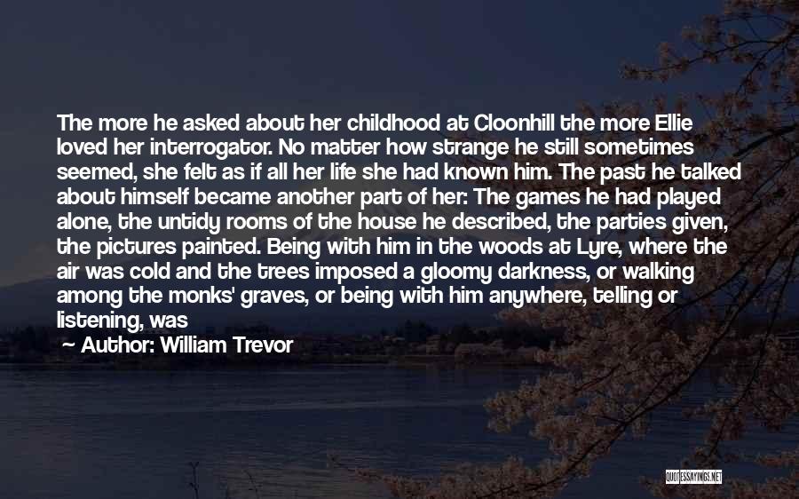 Being In The Woods Quotes By William Trevor