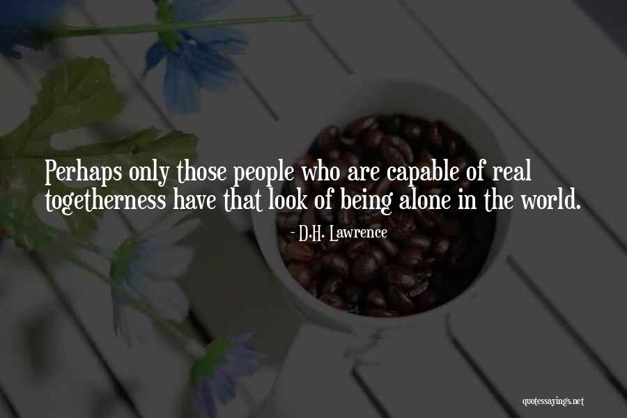 Being In The World Alone Quotes By D.H. Lawrence Being In The World Alone Quotes By D.H. Lawrence