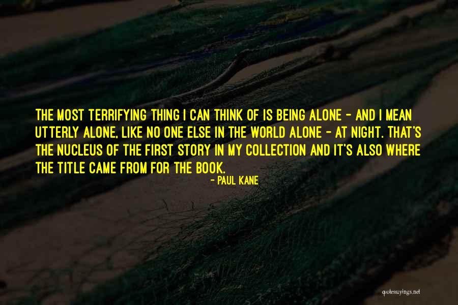 Being In The World Alone Quotes By Paul Kane Being In The World Alone Quotes By Paul Kane