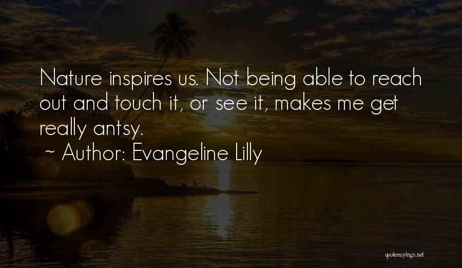 Being In Touch With Nature Quotes By Evangeline Lilly