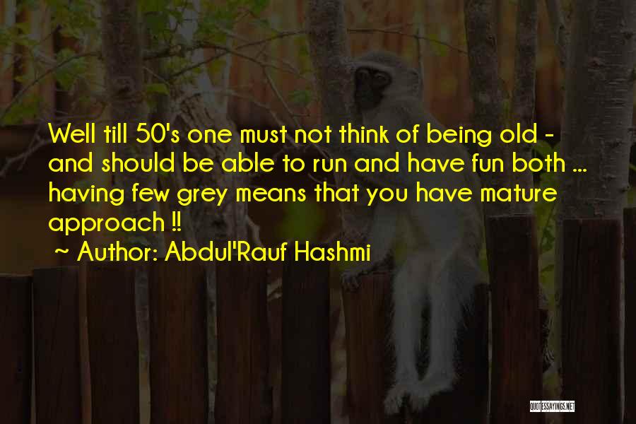 Being In Your 50's Quotes By Abdul'Rauf Hashmi