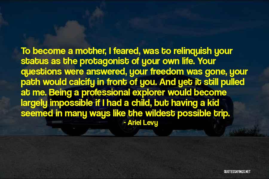 Being In Your Child's Life Quotes By Ariel Levy Being In Your Child's Life Quotes By Ariel Levy