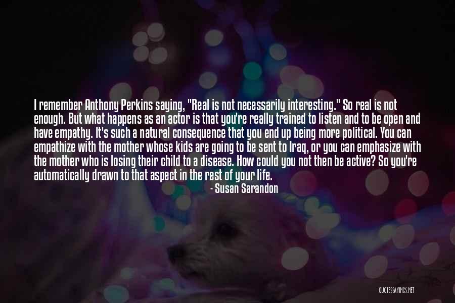Being In Your Child's Life Quotes By Susan Sarandon Being In Your Child's Life Quotes By Susan Sarandon