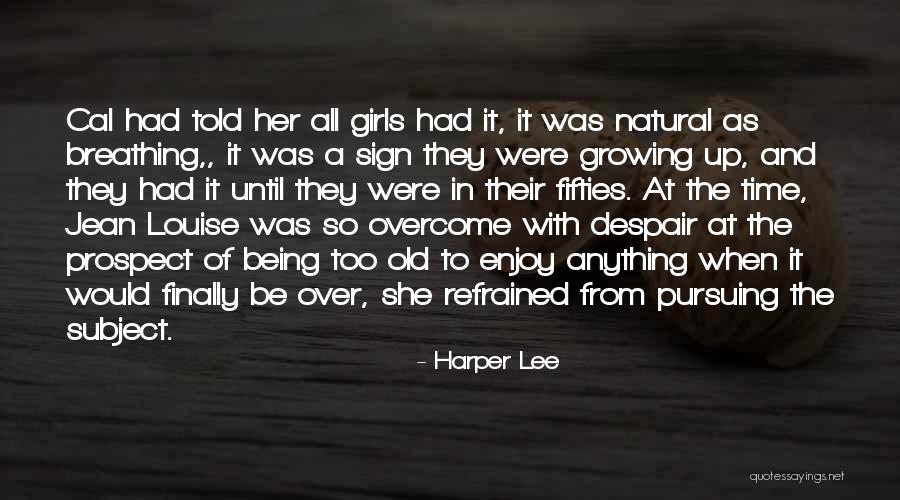 Being In Your Fifties Quotes By Harper Lee Being In Your Fifties Quotes By Harper Lee