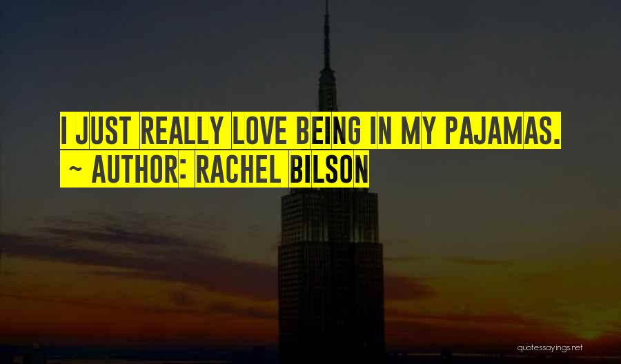 Being In Your Pajamas Quotes By Rachel Bilson